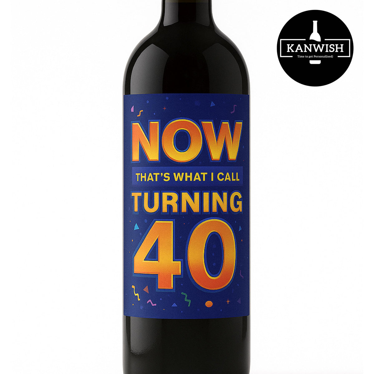 a bottle of wine that says now that's what i call turning 40
