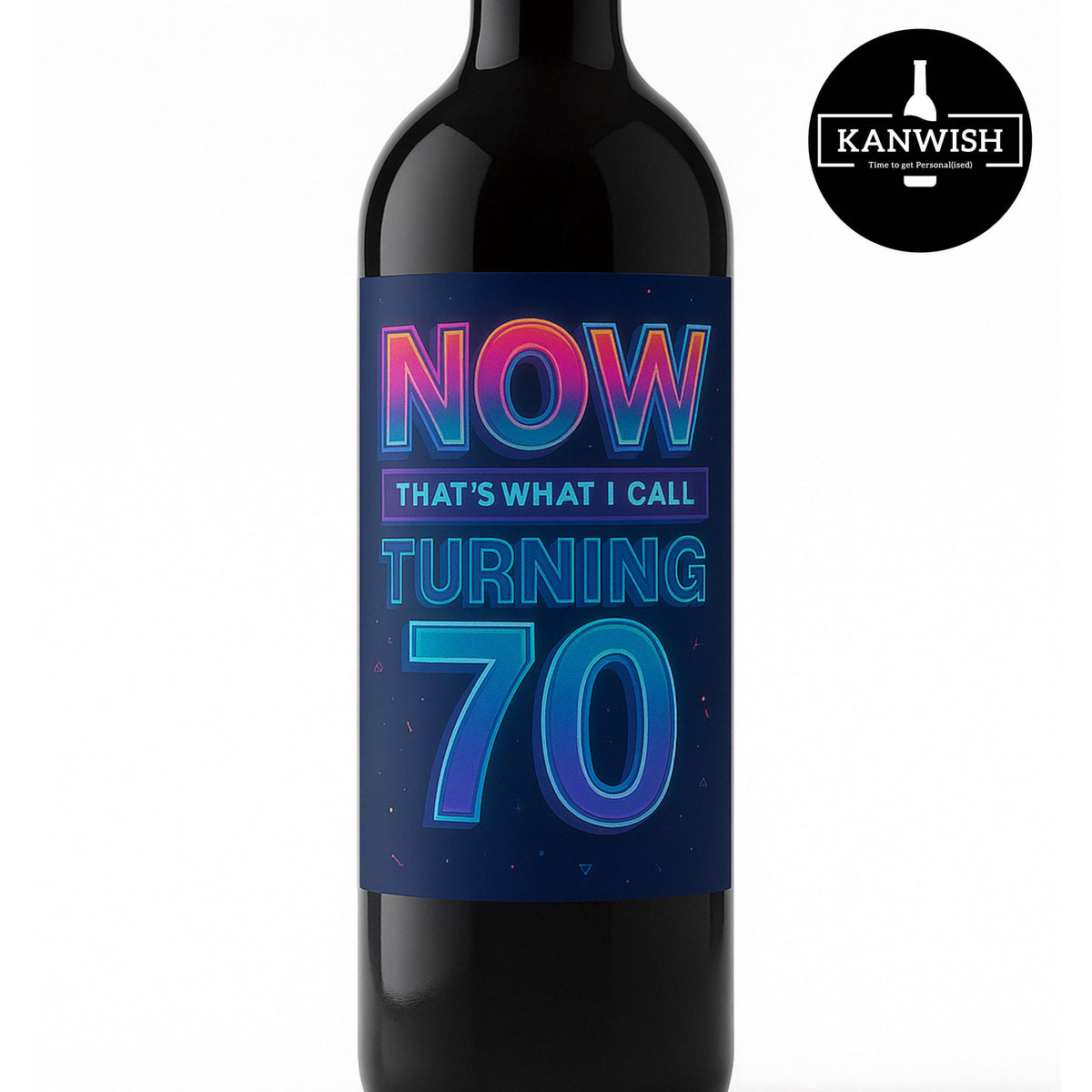 a bottle of wine with the words now that's what i call turning 70